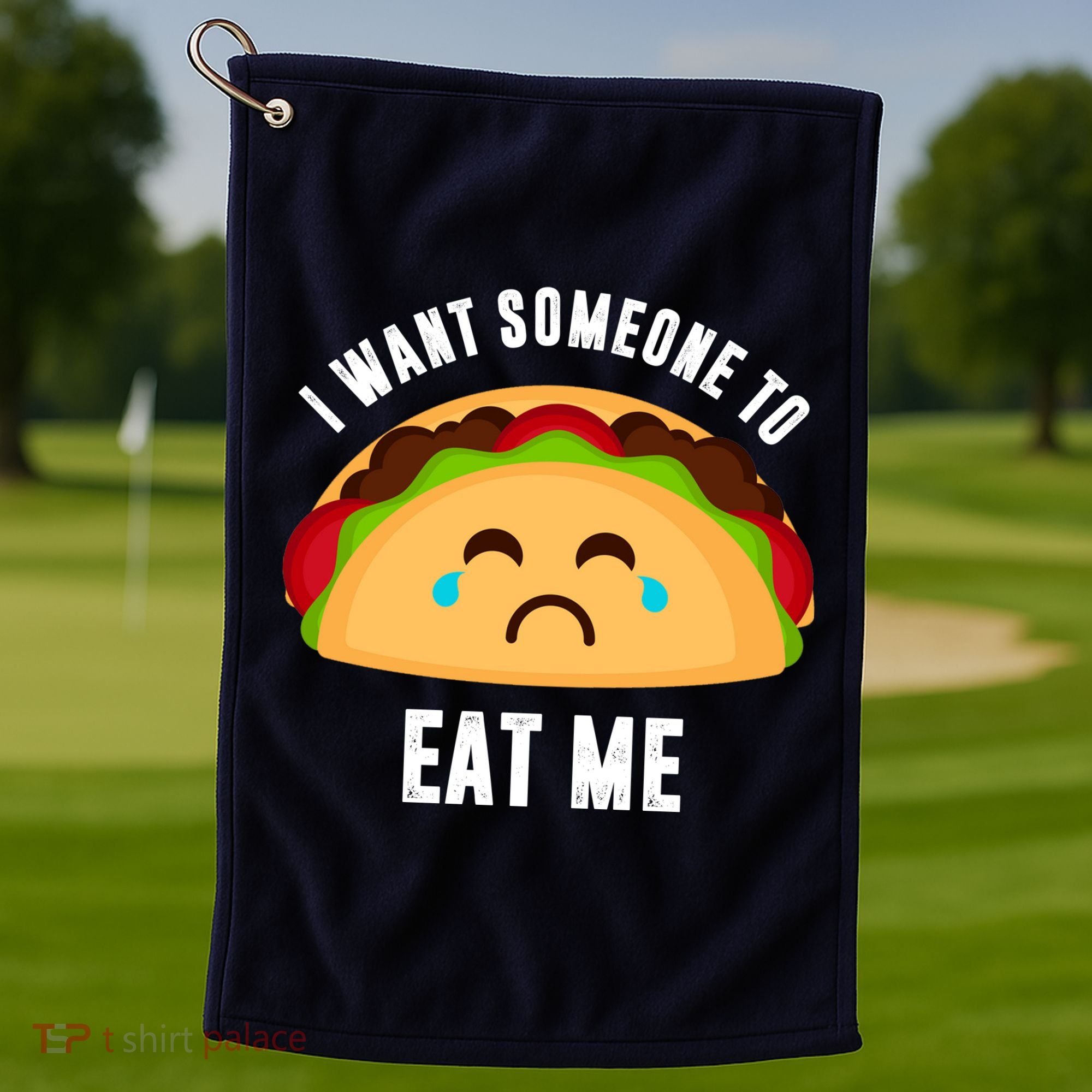 I Want Someone To Eat Me Sad Taco Golf Towel