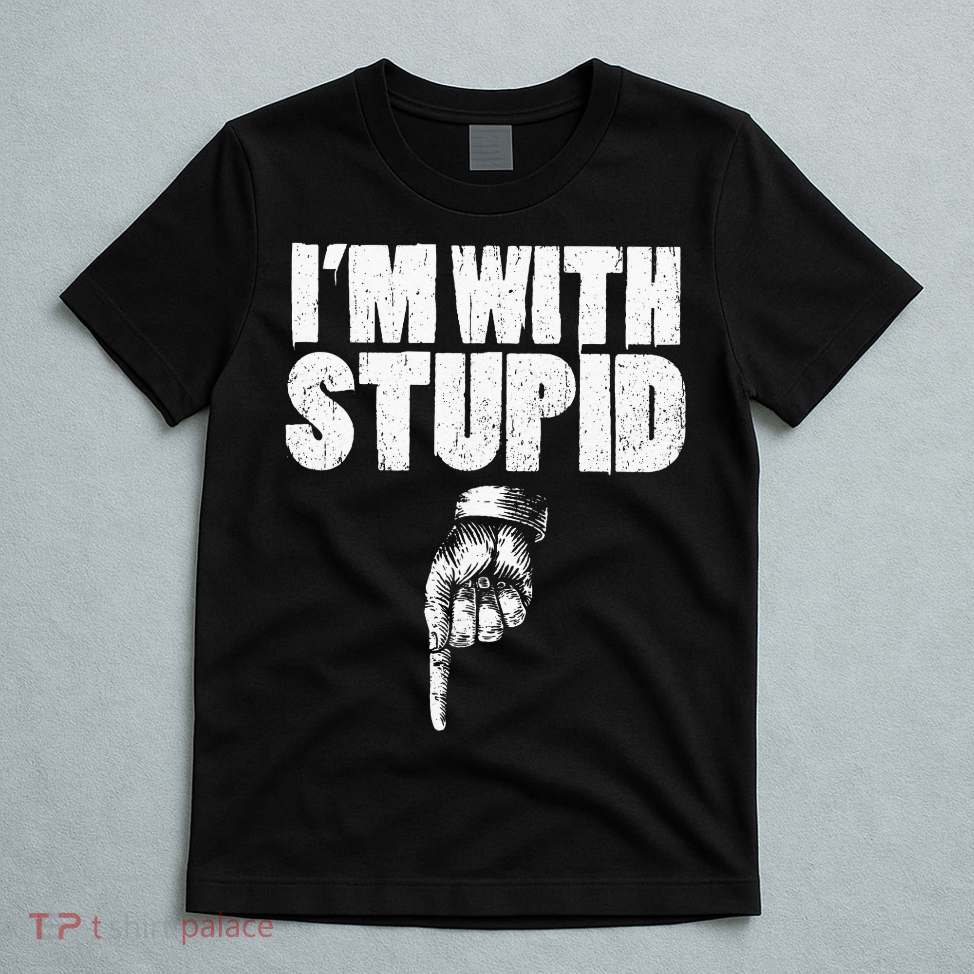 I'm With Stupid Pointing Down Finger Down I'm With Stupid T-Shirt