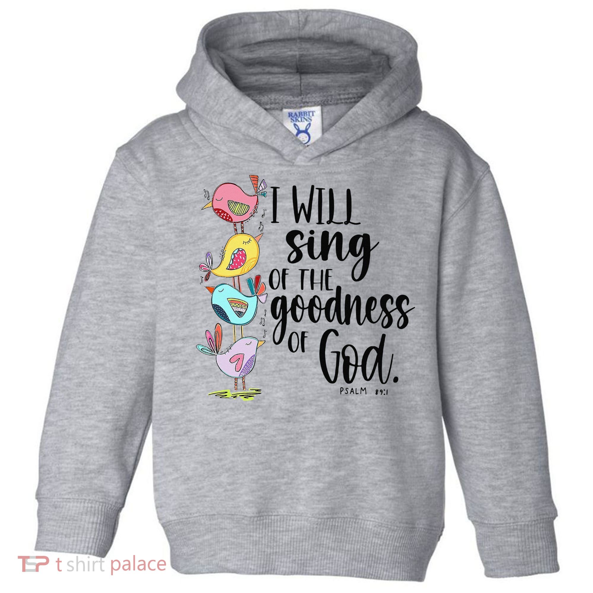 I Will Sing Of The Goodness Of God Toddler Hoodie