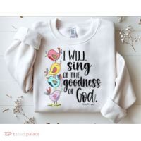 I Will Sing Of The Goodness Of God Sweatshirt thumb 2