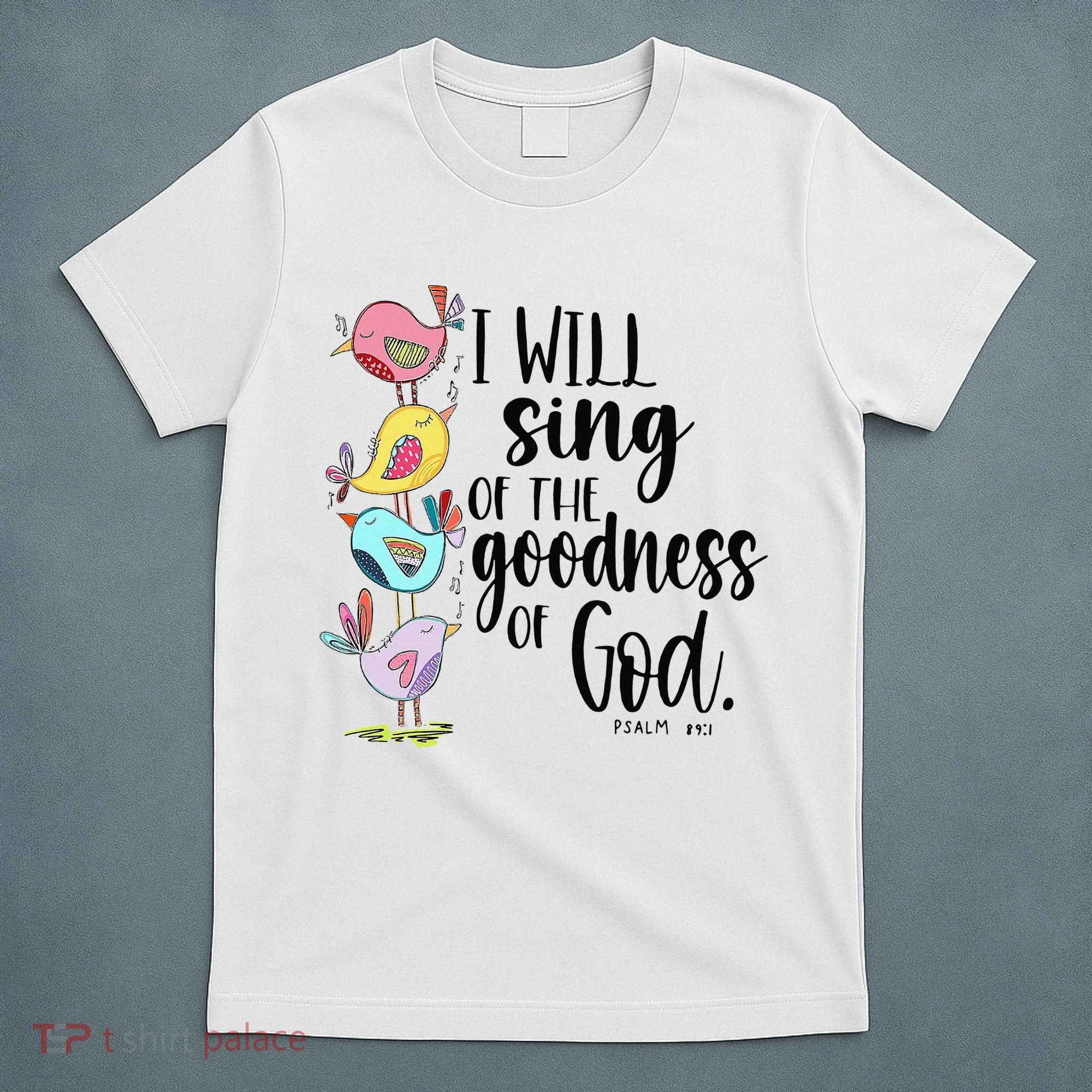I Will Sing Of The Goodness Of God T-Shirt