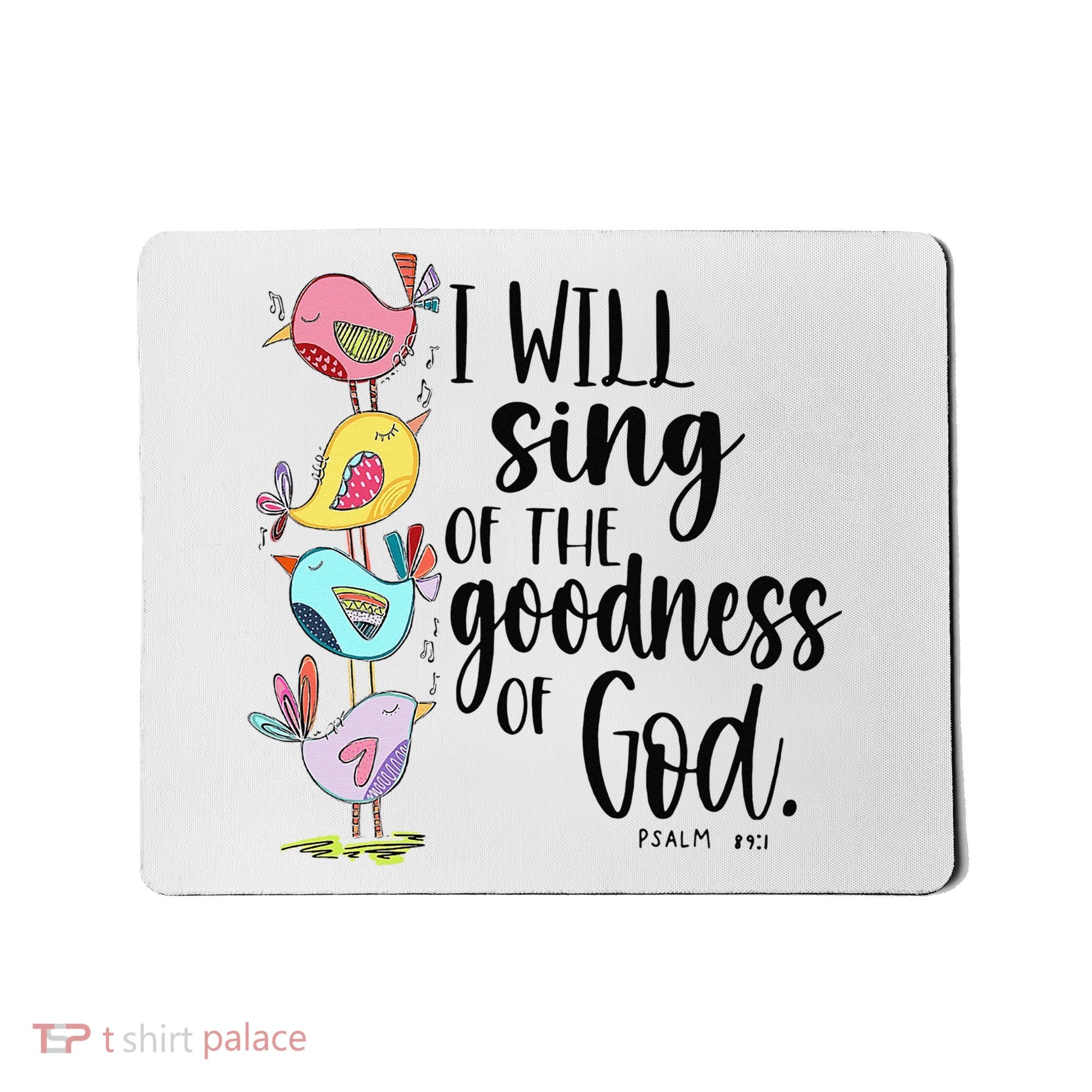 I Will Sing Of The Goodness Of God Mousepad