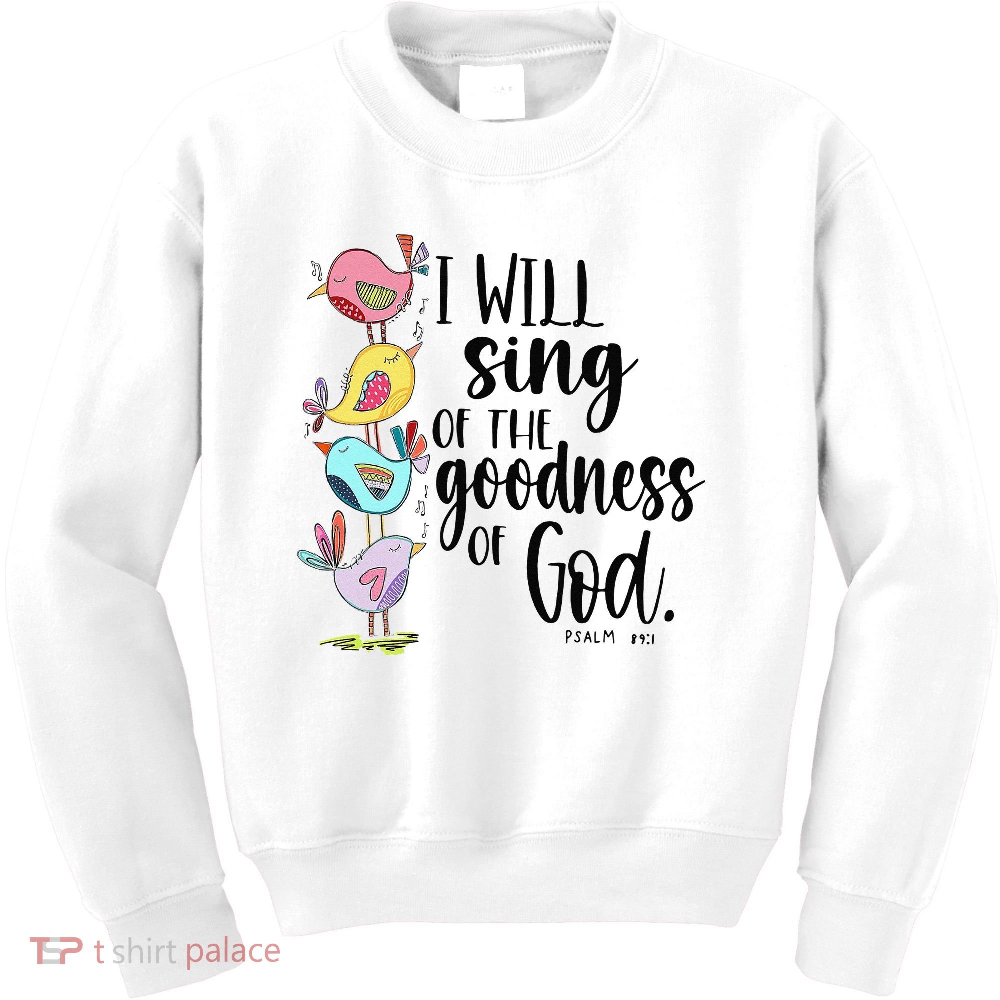 I Will Sing Of The Goodness Of God Kids Sweatshirt