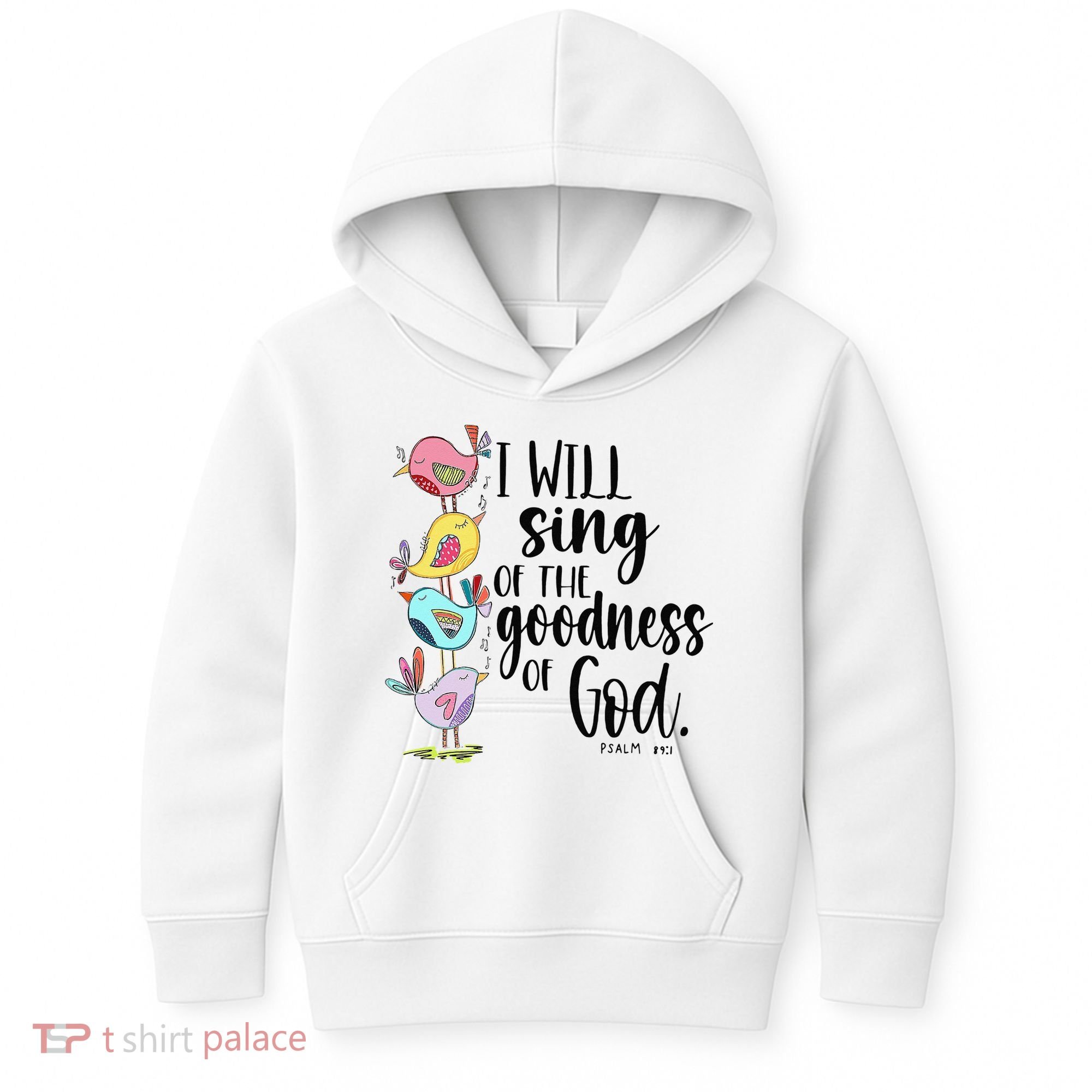 I Will Sing Of The Goodness Of God Kids Hoodie