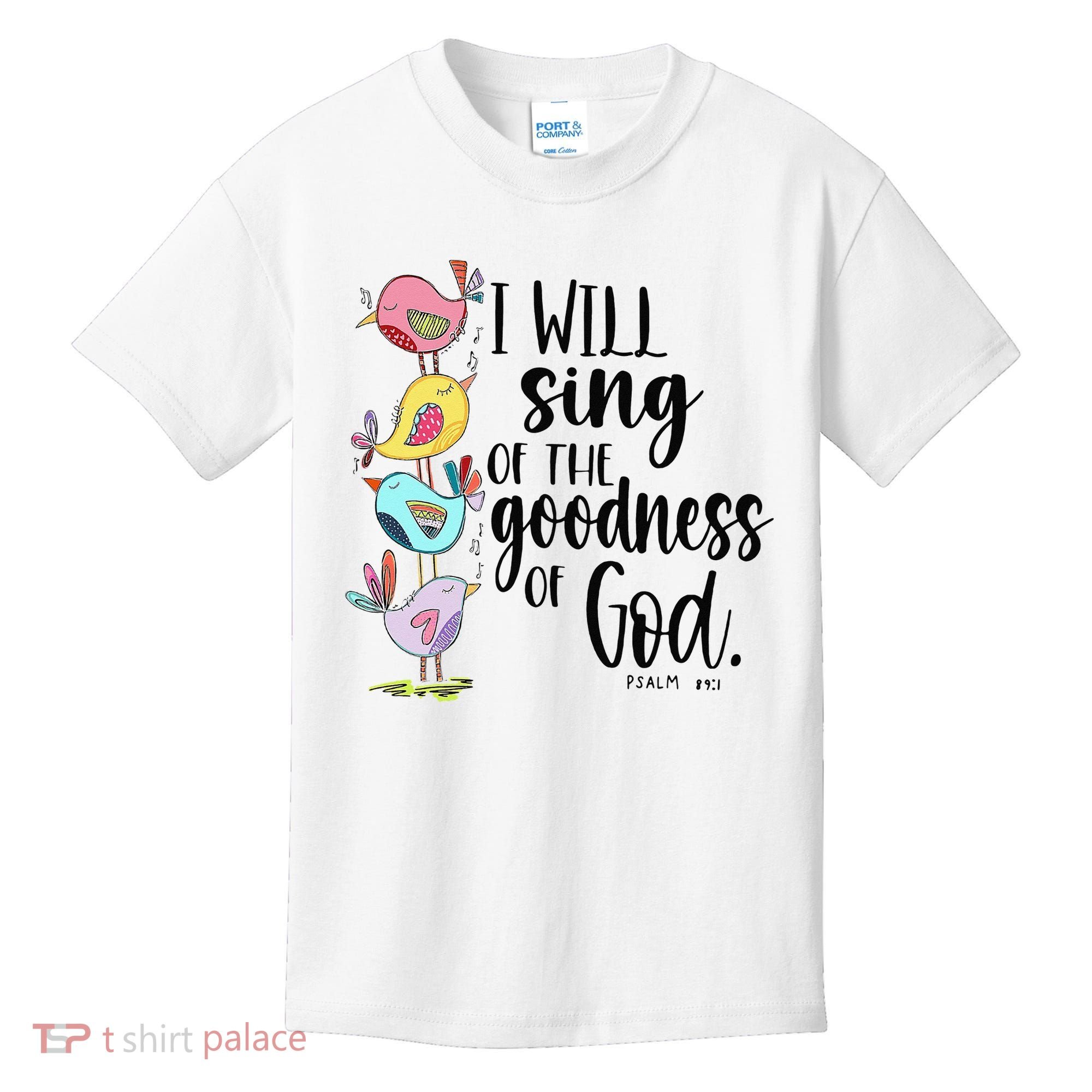 I Will Sing Of The Goodness Of God Kids T-Shirt