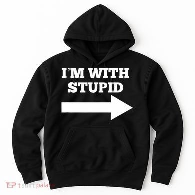 IM With Stupid Arrow Pointing Right Funny IM With Stupid Hoodie