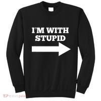 IM With Stupid Arrow Pointing Right Funny IM With Stupid Sweatshirt thumb 0