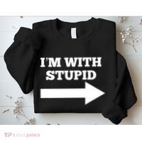 IM With Stupid Arrow Pointing Right Funny IM With Stupid Sweatshirt thumb 2