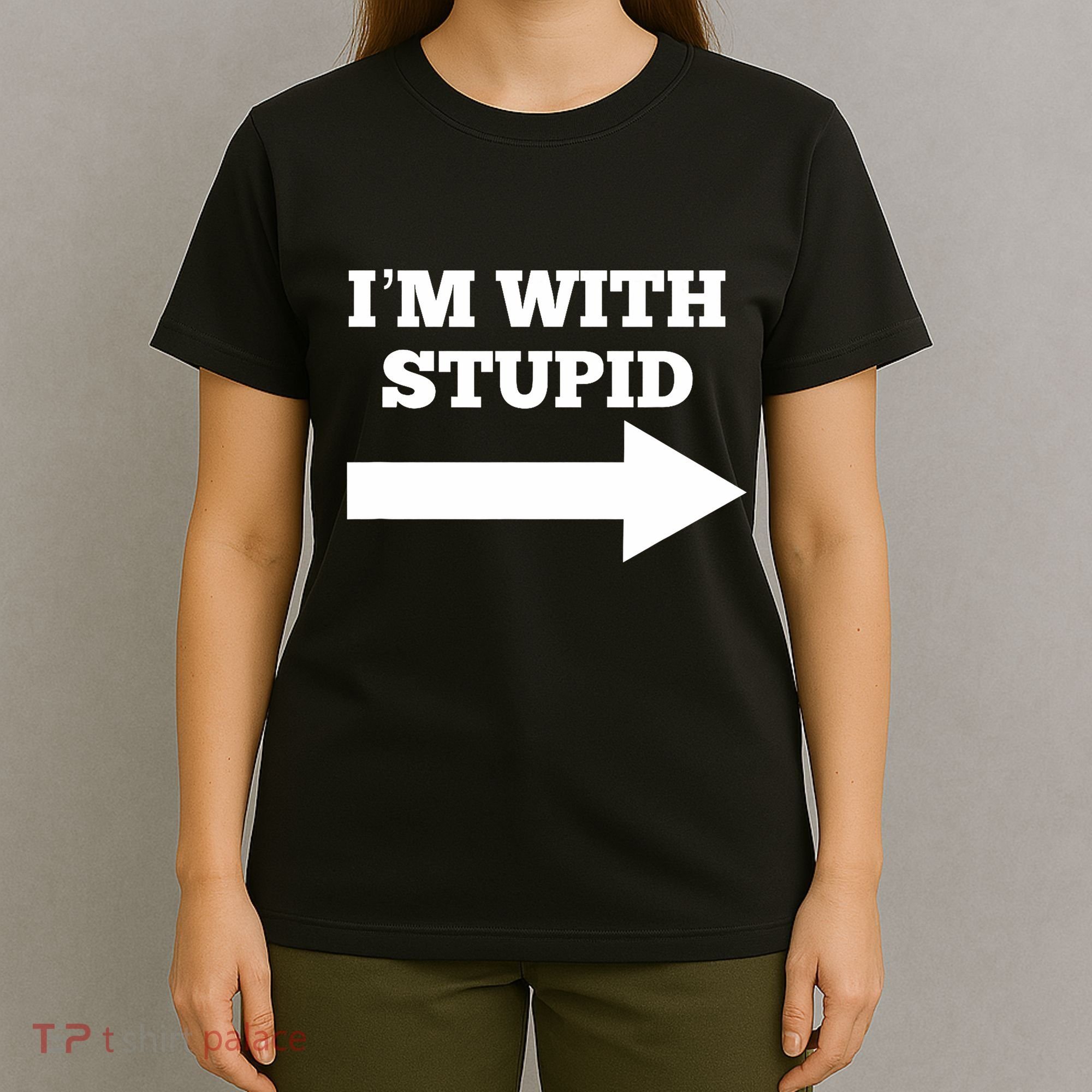 IM With Stupid Arrow Pointing Right Funny IM With Stupid T-Shirt