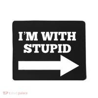 IM With Stupid Arrow Pointing Right Funny IM With Stupid Mousepad thumb 0