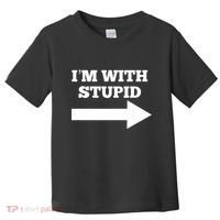 IM With Stupid Arrow Pointing Right Funny IM With Stupid Toddler T-Shirt thumb 0