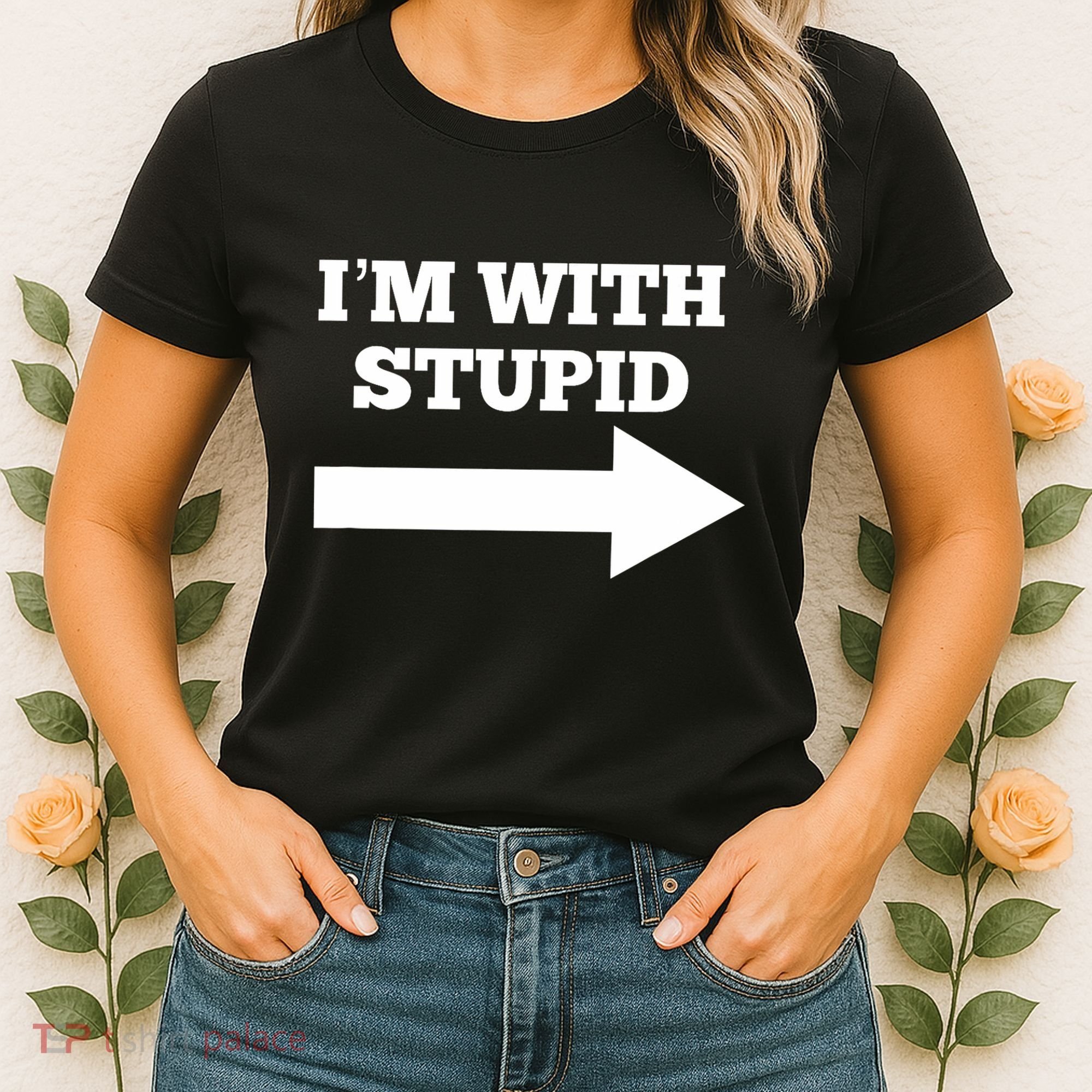 IM With Stupid Arrow Pointing Right Funny IM With Stupid Women's T-Shirt