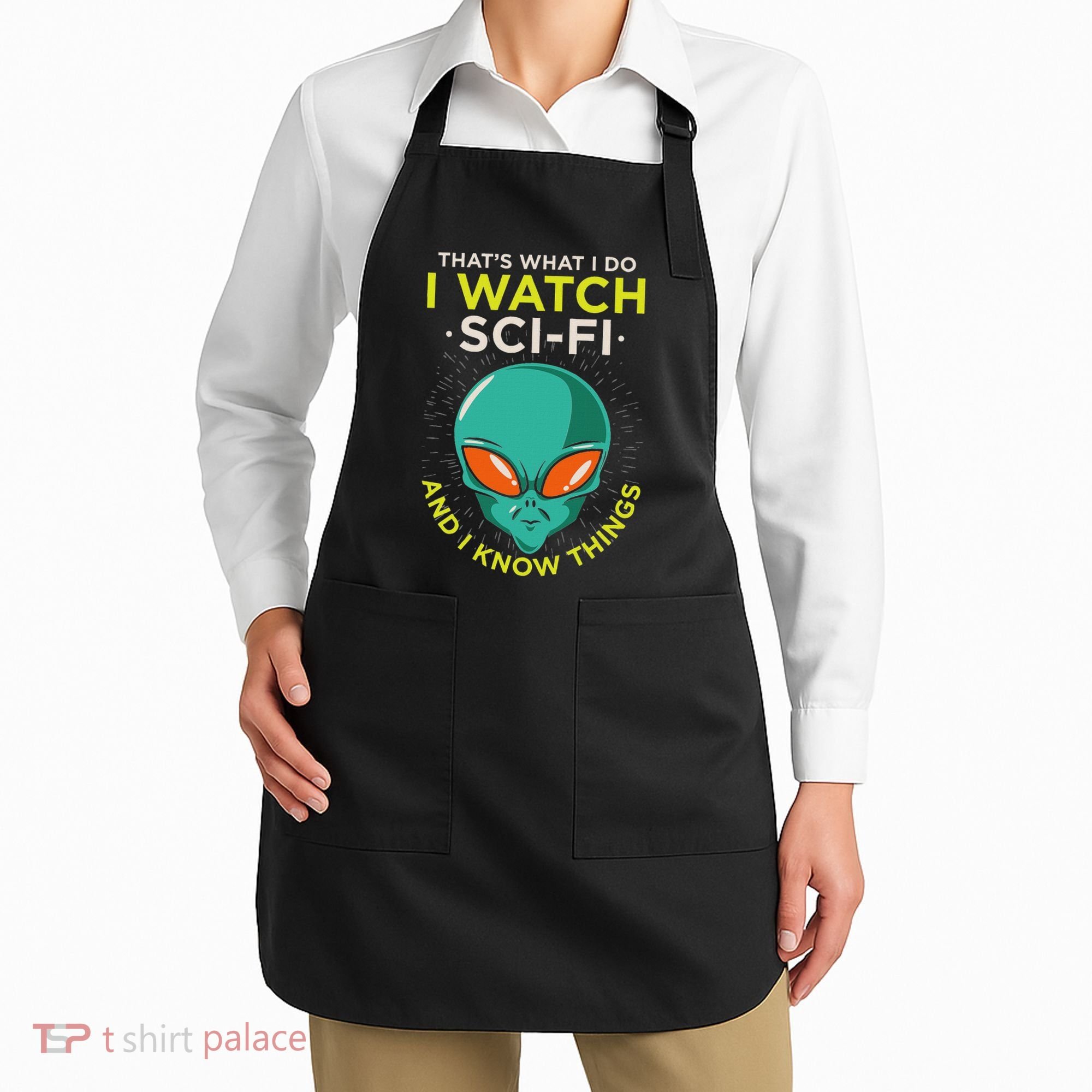 I Watch Sci Fi And I Know Things Apron