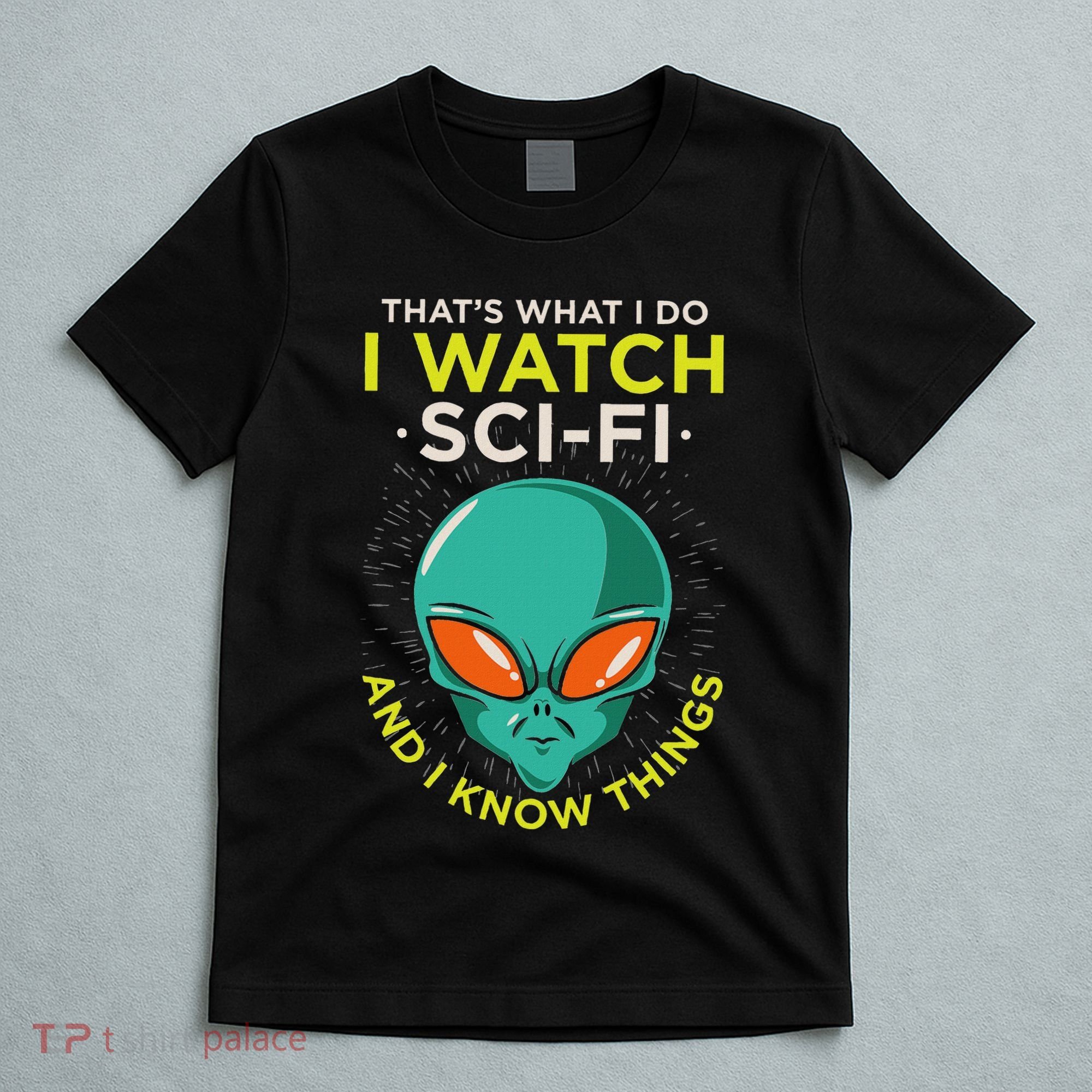 I Watch Sci Fi And I Know Things T-Shirt