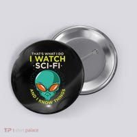 I Watch Sci Fi And I Know Things Button thumb 0