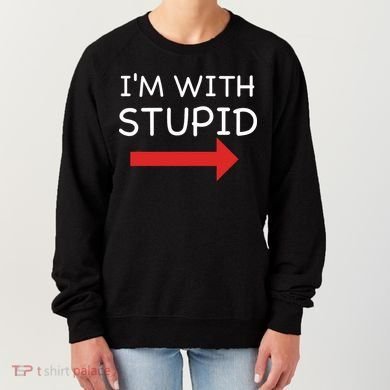 IM With Stupid Funny Women's Sweatshirt
