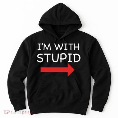 IM With Stupid Funny Hoodie