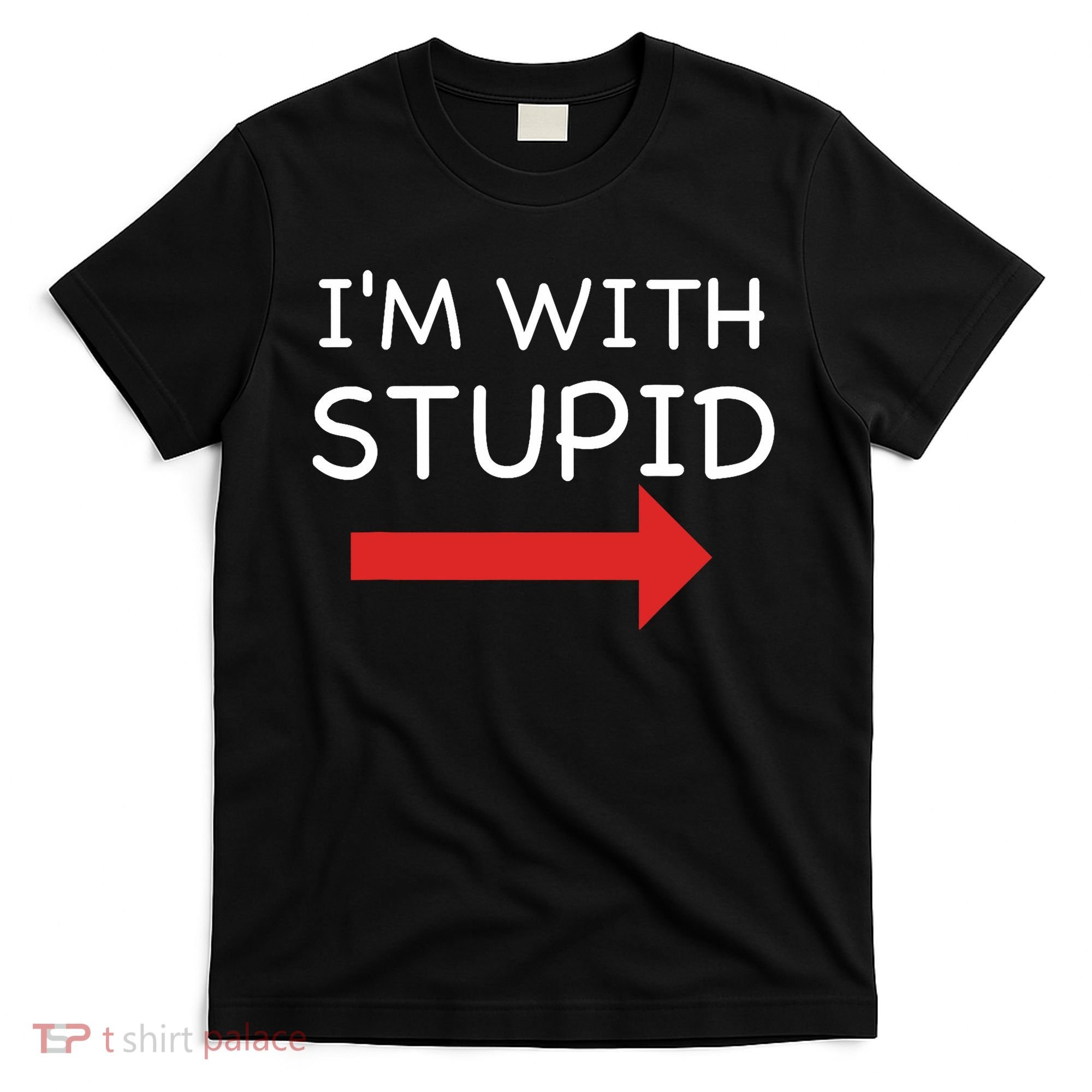 IM With Stupid Funny T-Shirt