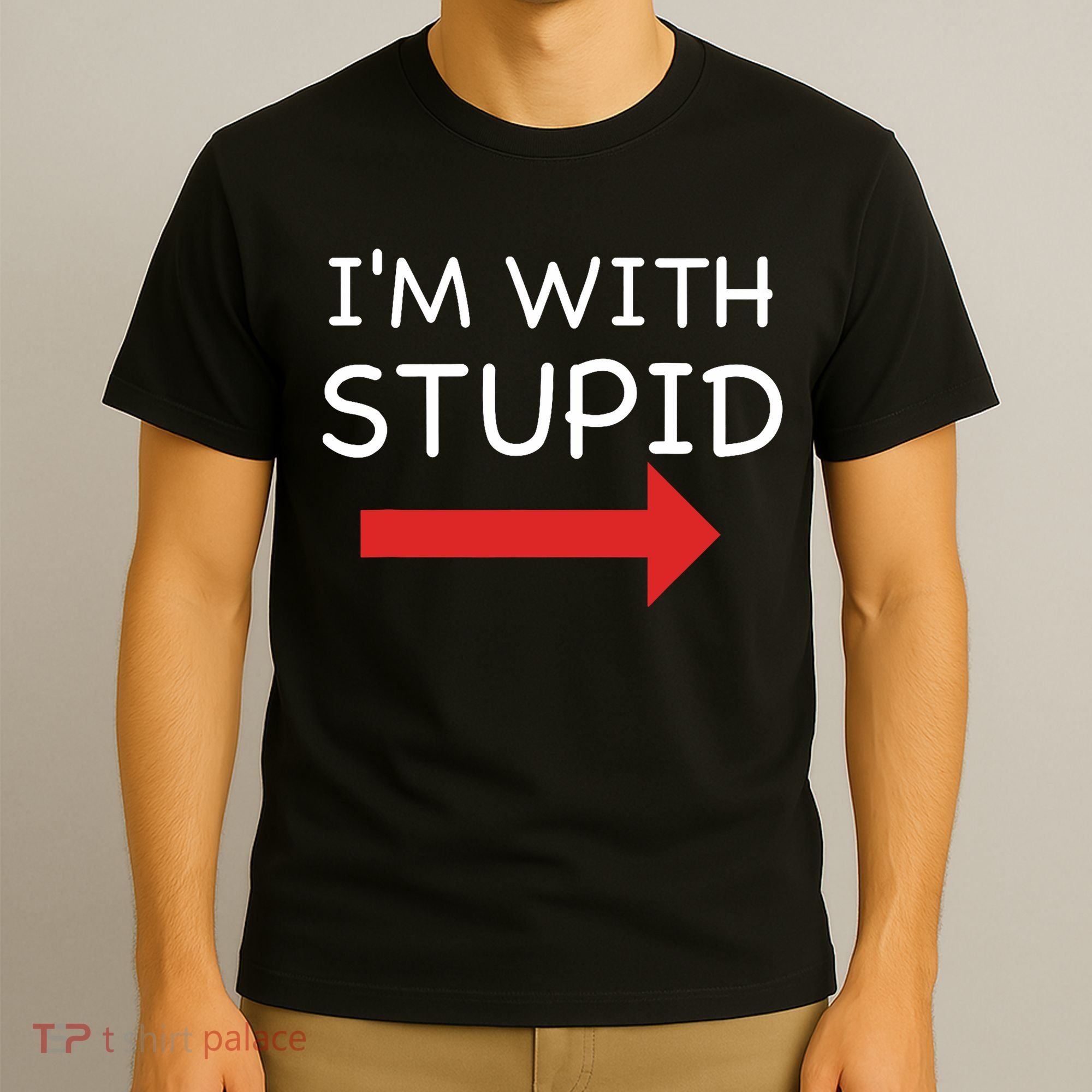 IM With Stupid Funny T-Shirt
