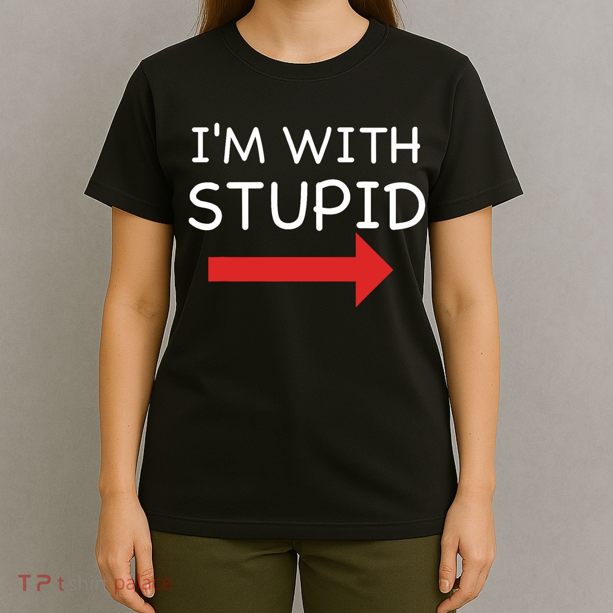 IM With Stupid Funny T-Shirt