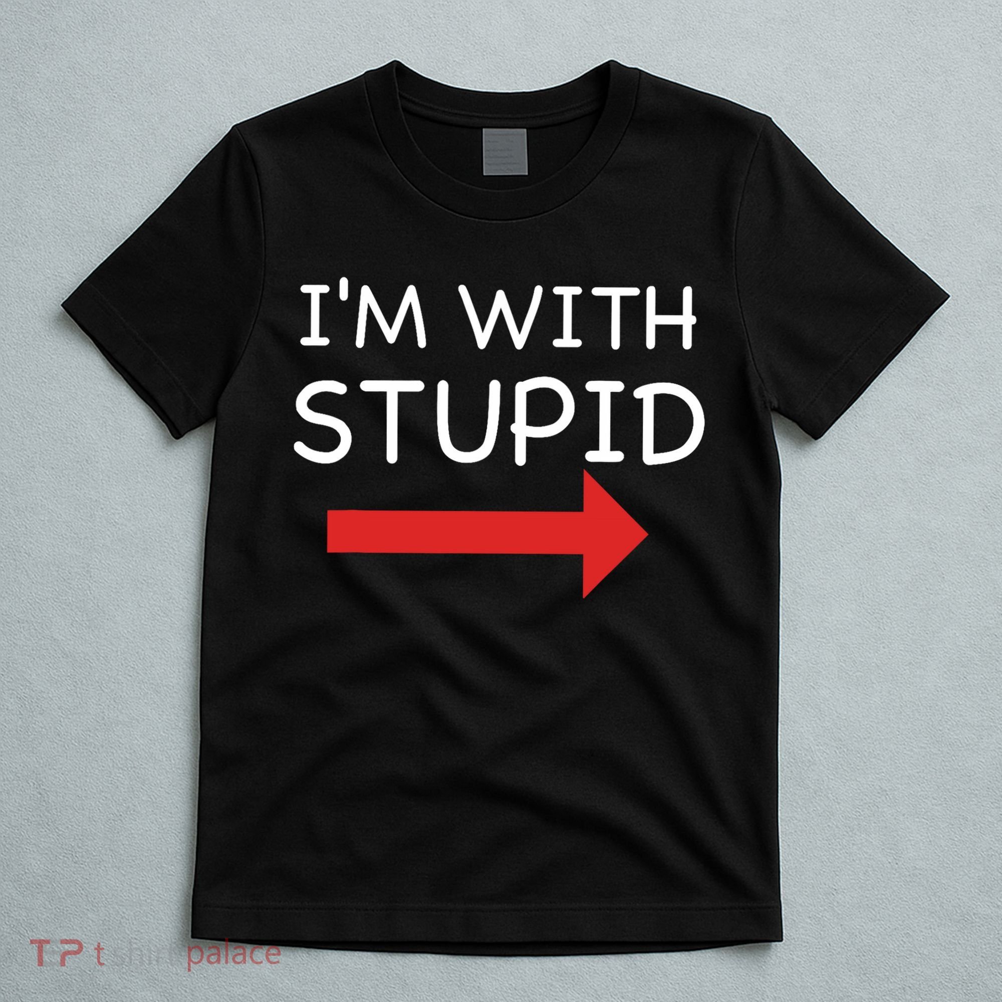IM With Stupid Funny T-Shirt