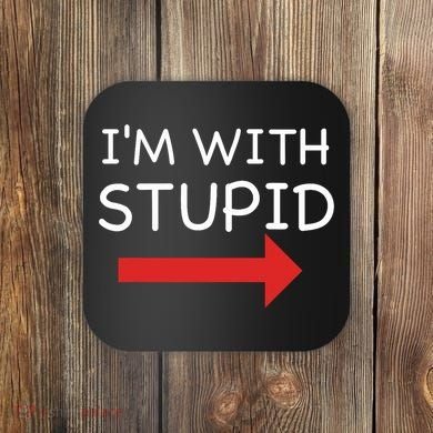 IM With Stupid Funny Coaster