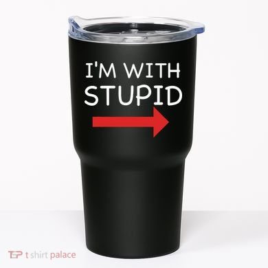 IM With Stupid Funny Tumbler