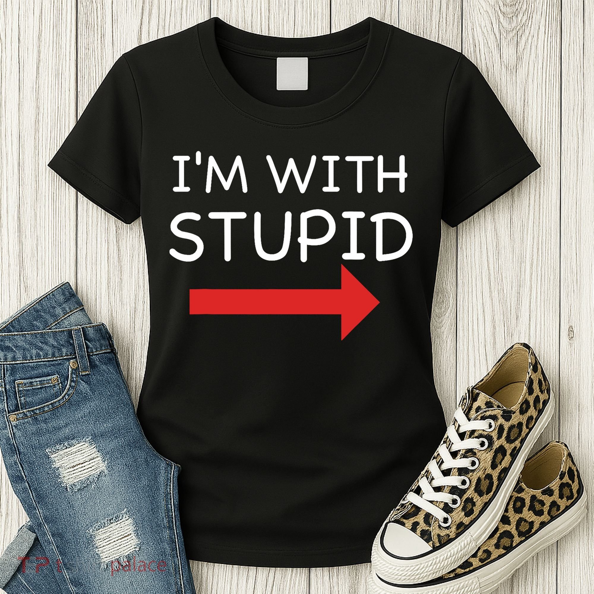 IM With Stupid Funny Women's T-Shirt