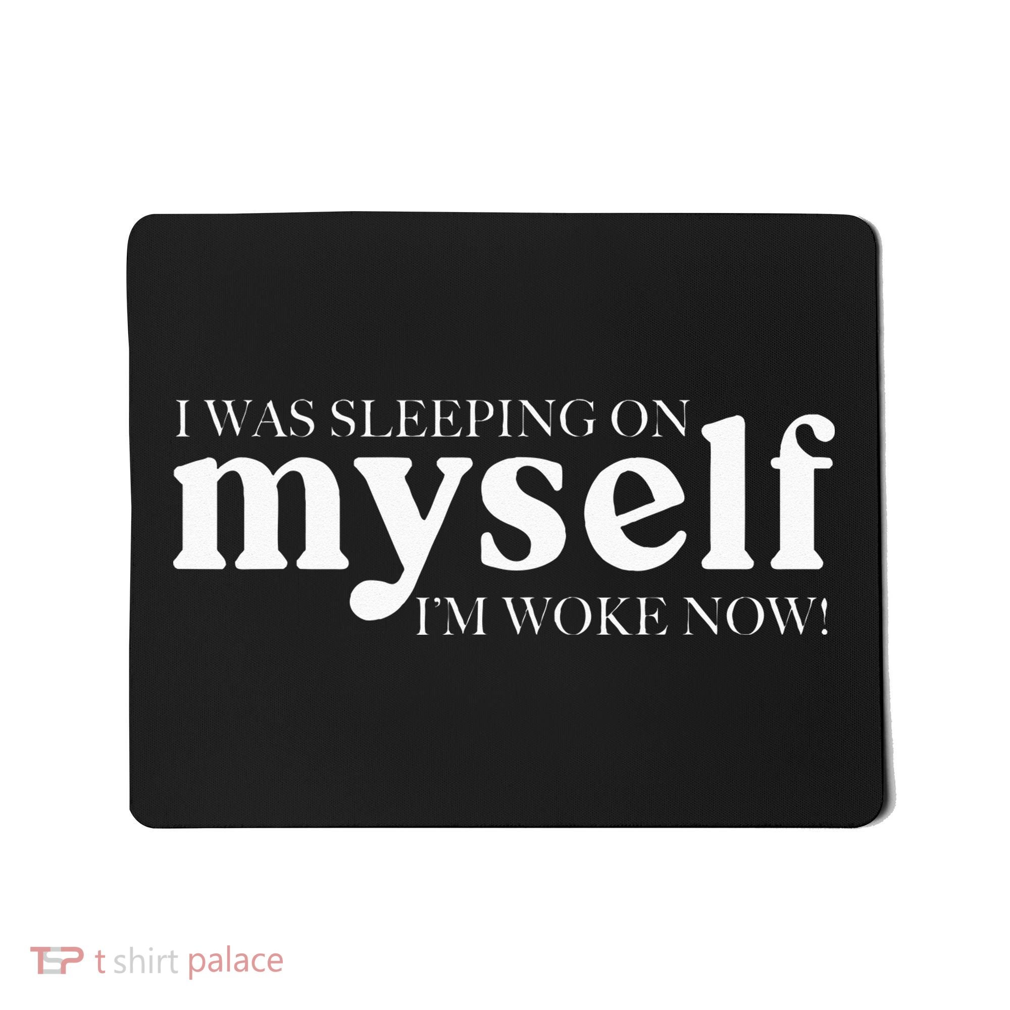 I Was Sleeping On Myself Im Woke Now Motivational Mousepad