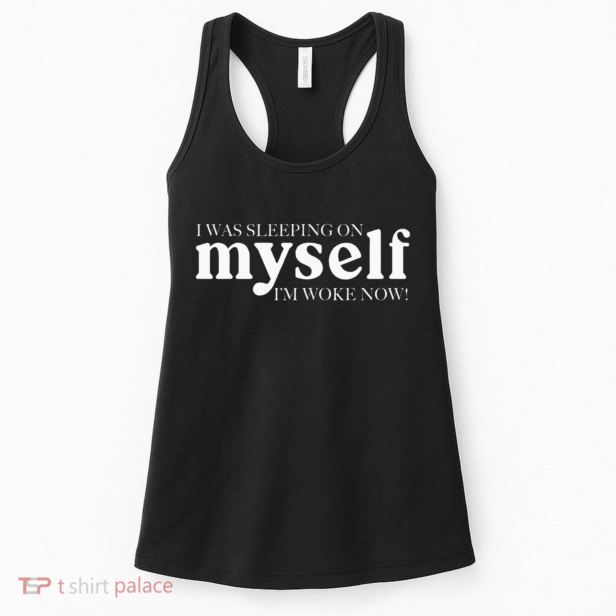 I Was Sleeping On Myself Im Woke Now Motivational Women's Tank Top