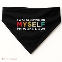 I Was Sleeping On Myself I'm Woke Now USA-Made Doggie Bandana thumb 0