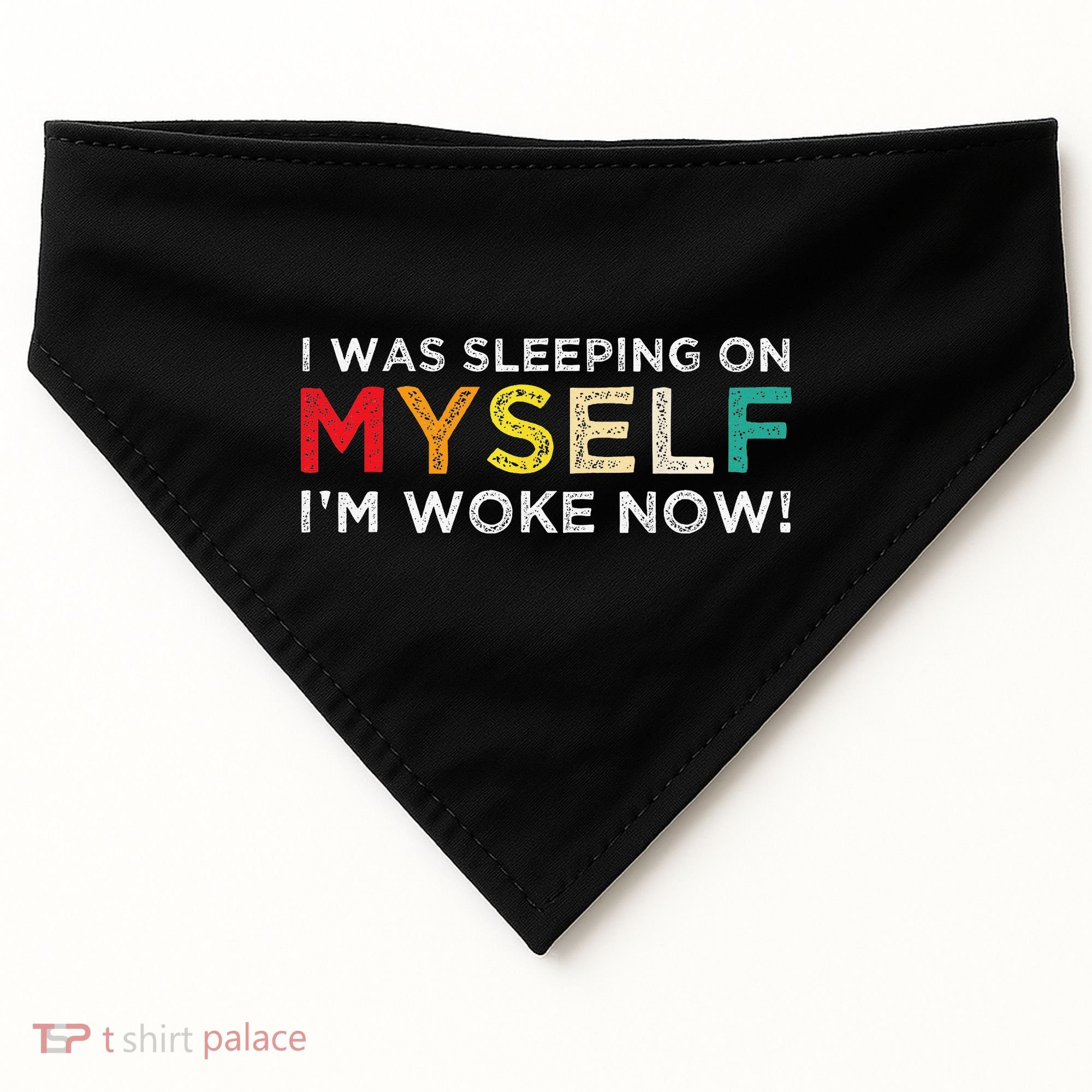 I Was Sleeping On Myself I'm Woke Now USA-Made Doggie Bandana