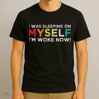I Was Sleeping On Myself I'm Woke Now T-Shirt thumb 3