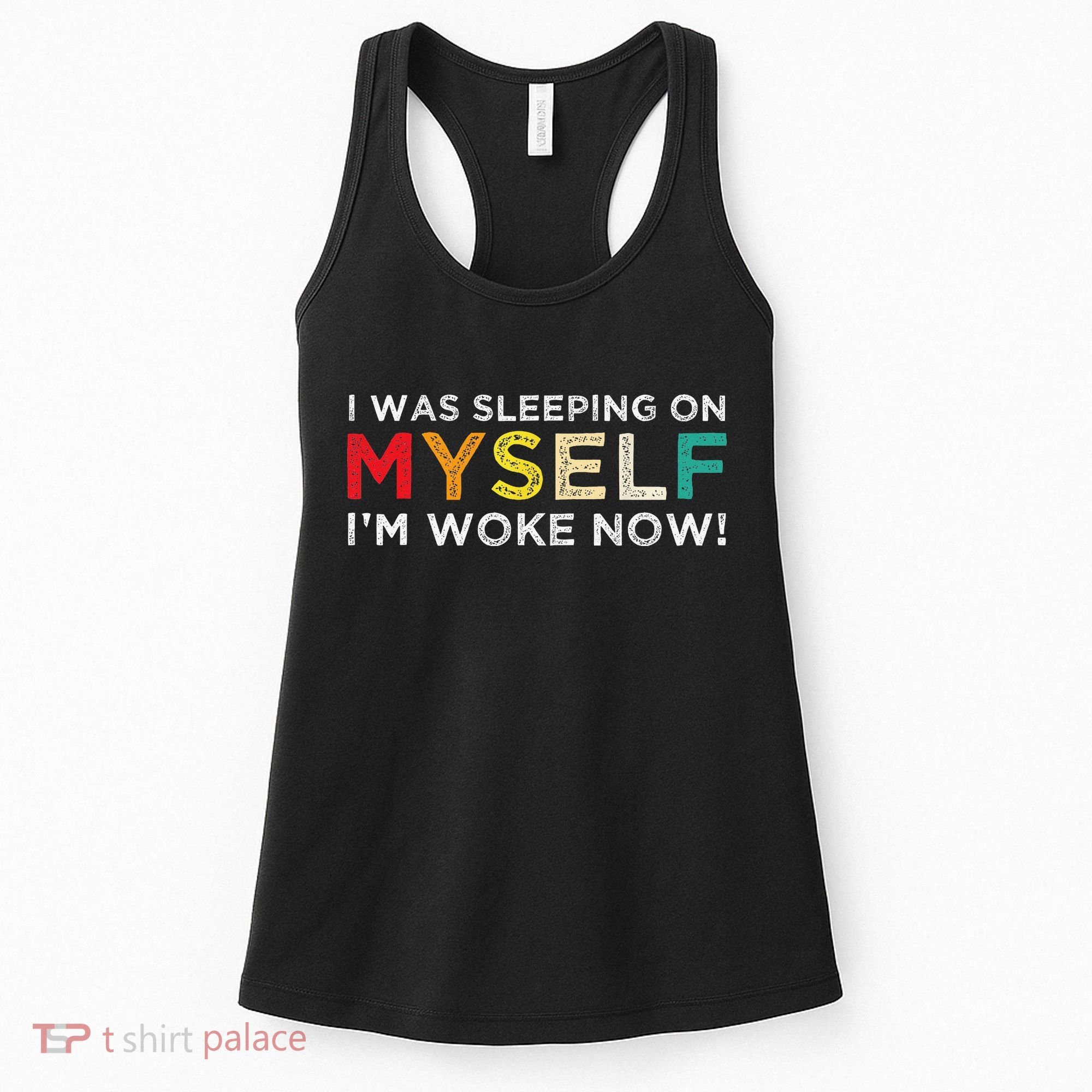 I Was Sleeping On Myself I'm Woke Now Women's Tank Top