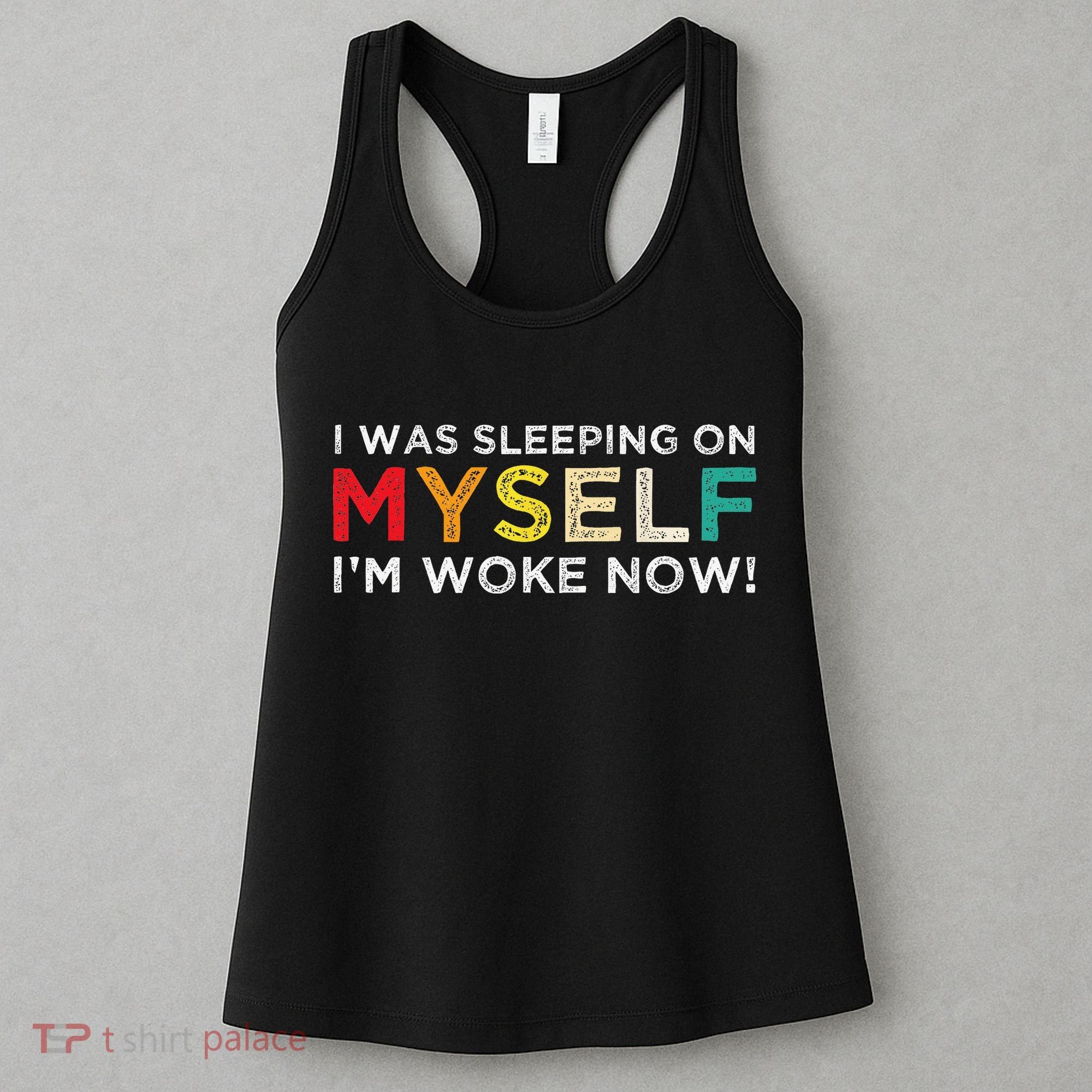I Was Sleeping On Myself I'm Woke Now Women's Tank Top