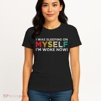I Was Sleeping On Myself I'm Woke Now Women's T-Shirt thumb 4
