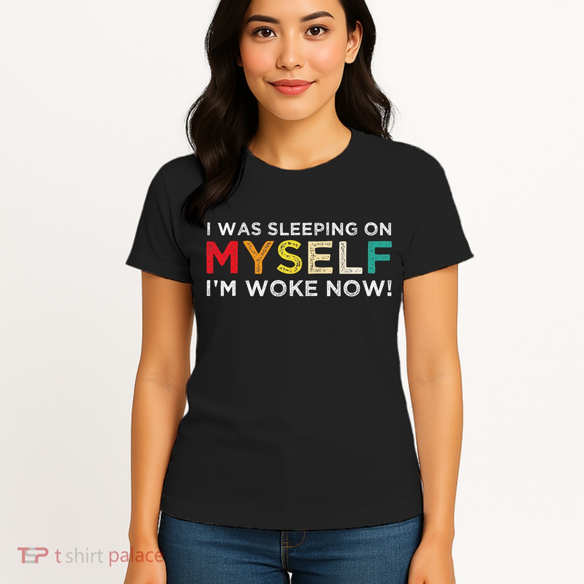 I Was Sleeping On Myself I'm Woke Now Women's T-Shirt