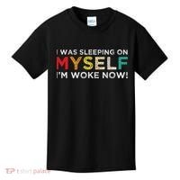 I Was Sleeping On Myself I'm Woke Now Kids T-Shirt thumb 0