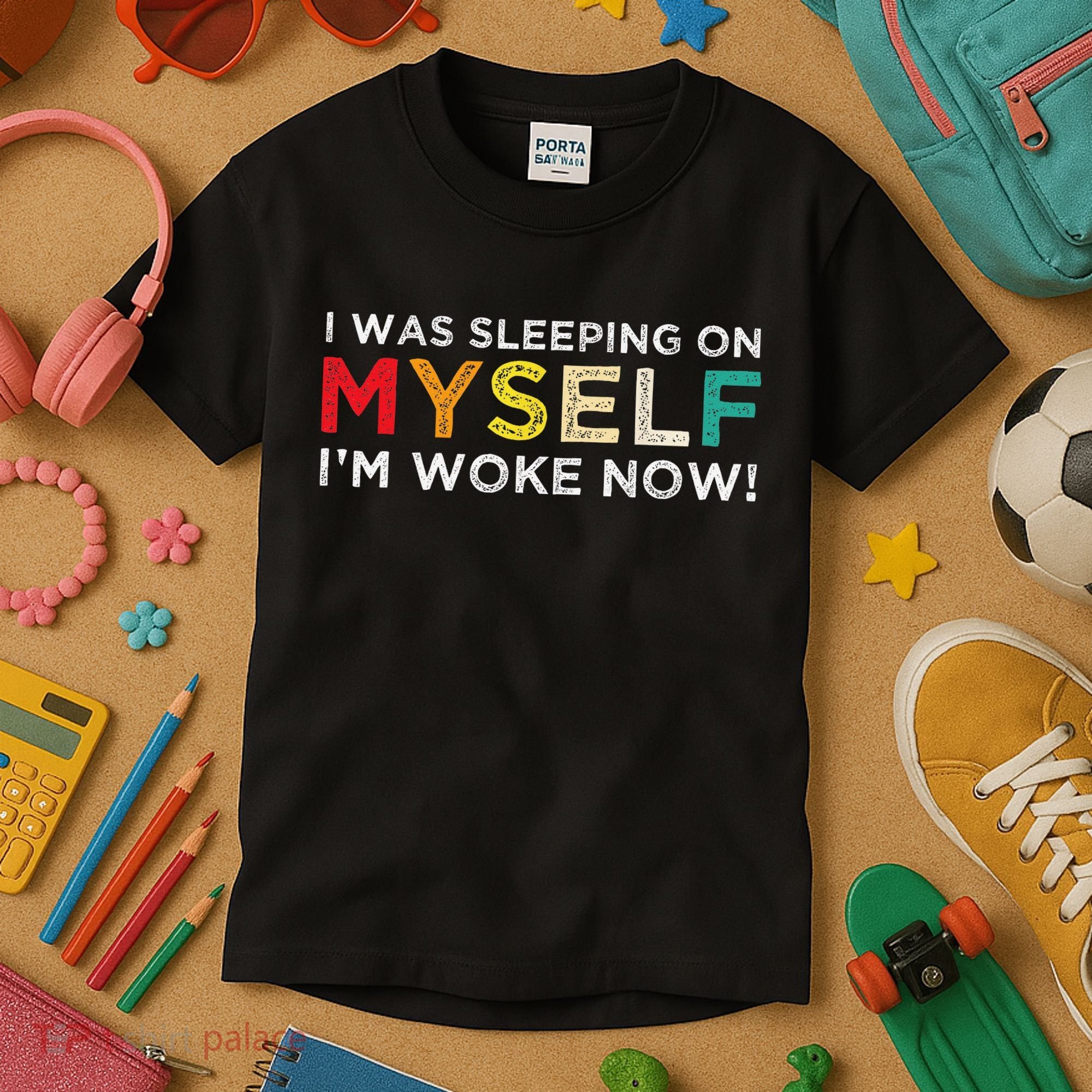 I Was Sleeping On Myself I'm Woke Now Kids T-Shirt