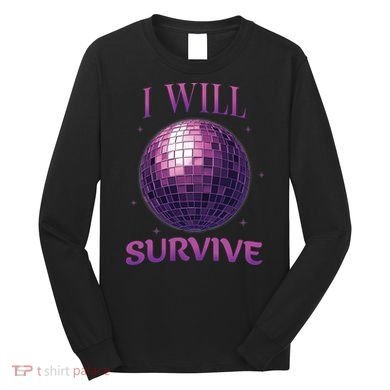 I Will Survive Long Sleeve Shirt