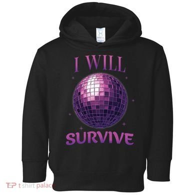 I Will Survive Toddler Hoodie