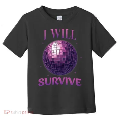 I Will Survive Toddler T-Shirt