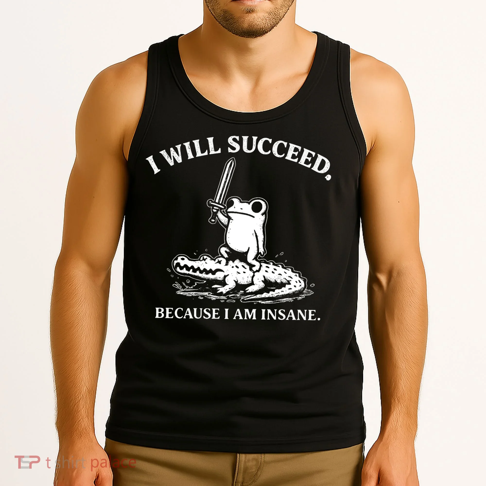 I Will Succeed Because I Am Insane Frog Crocodile Tank Top