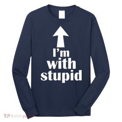 I'm With Stupid Up Arrow Funny Long Sleeve Shirt