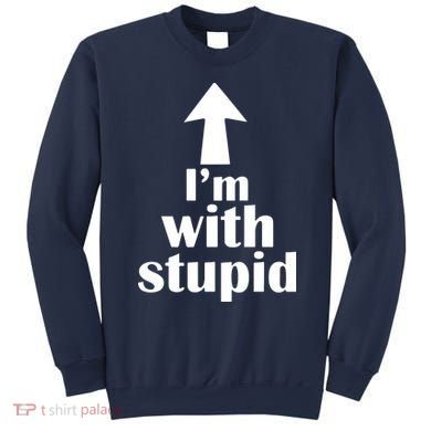 I'm With Stupid Up Arrow Funny Sweatshirt