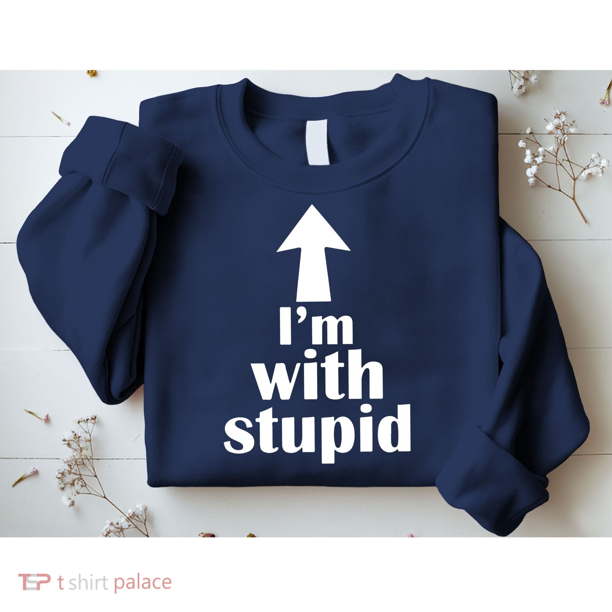I'm With Stupid Up Arrow Funny Sweatshirt