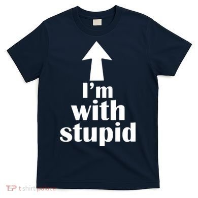 I'm With Stupid Up Arrow Funny T-Shirt
