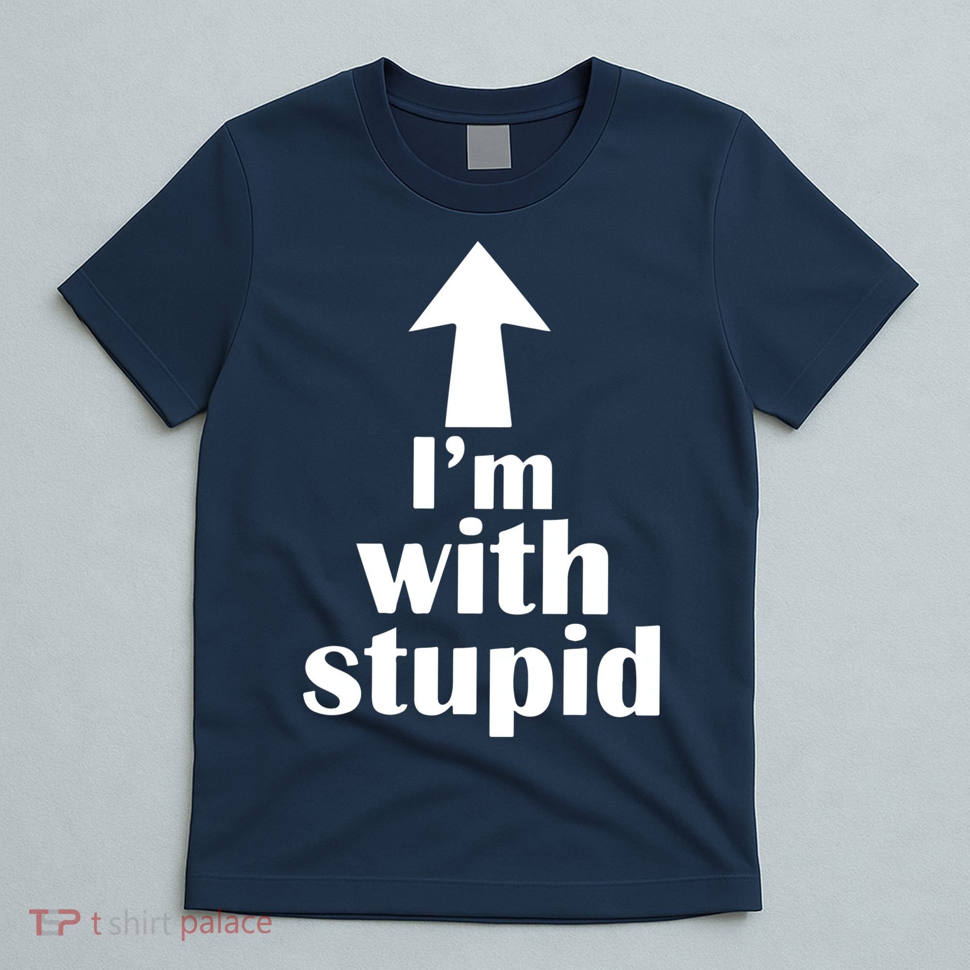 I'm With Stupid Up Arrow Funny T-Shirt