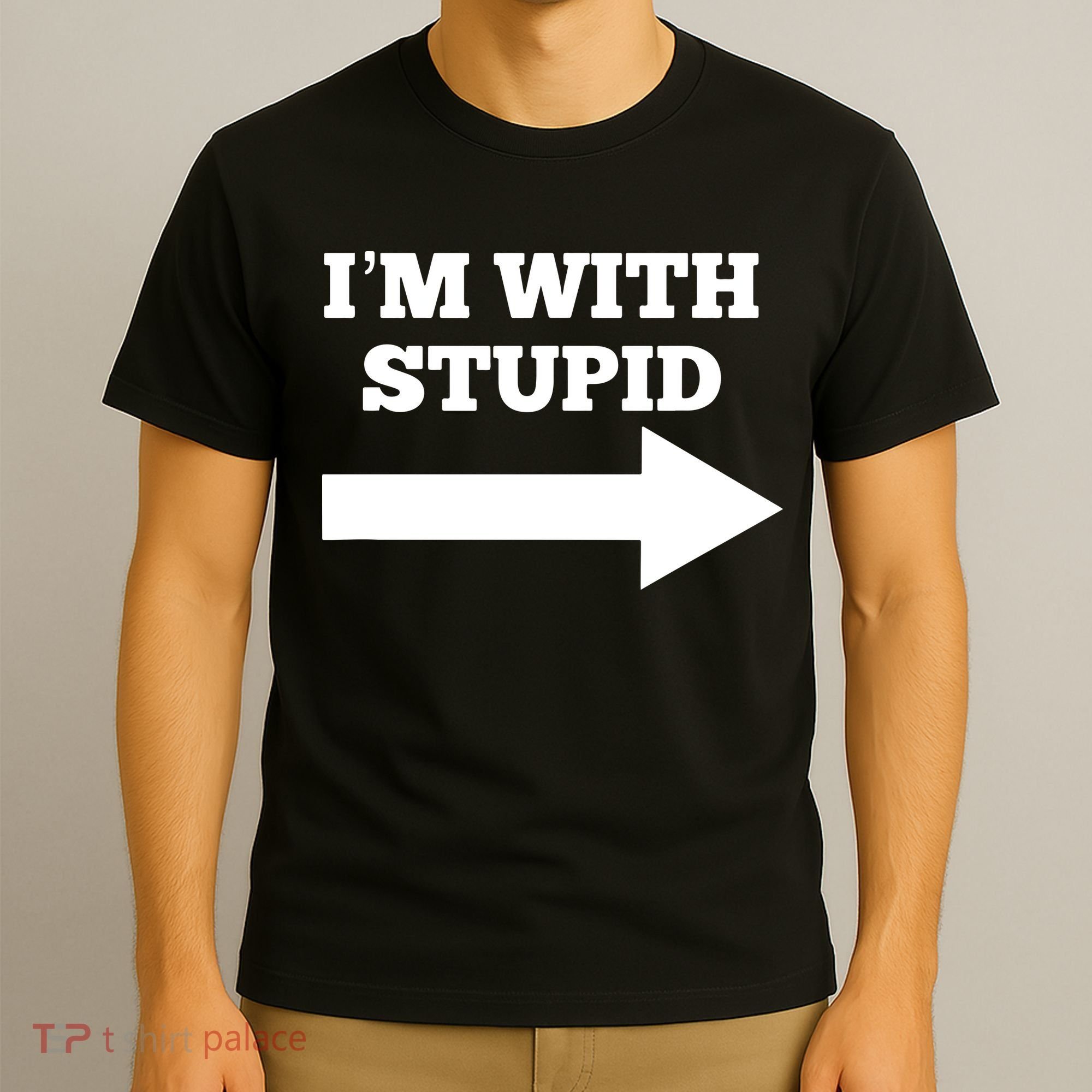 I'm With Stupid Arrow Pointing Right Funny I'm With Stupid T-Shirt