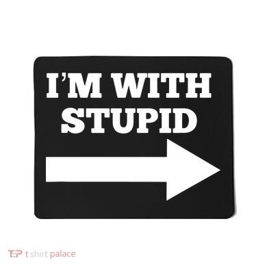I'm With Stupid Arrow Pointing Right Funny I'm With Stupid Mousepad